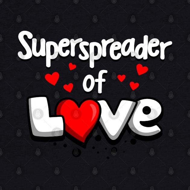 Superspreader Of  Love Anti-War Peace Slogan by BoggsNicolas